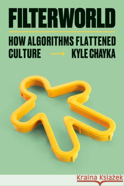Filterworld: How Algorithms Flattened Culture Kyle Chayka 9780385548281 Knopf Doubleday Publishing Group