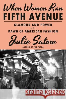 When Women Ran Fifth Avenue: Glamour and Power at the Dawn of American Fashion Julie Satow 9780385548755 Doubleday Books