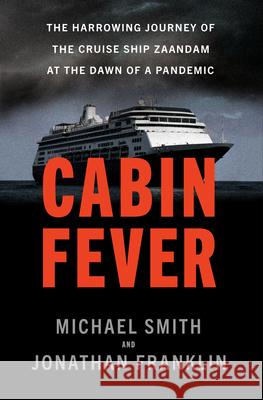 Cabin Fever: The Harrowing Journey of the Cruise Ship Zaandam at the Dawn of a Pandemic Michael Smith Jonathan Franklin 9780385549134 Doubleday Books