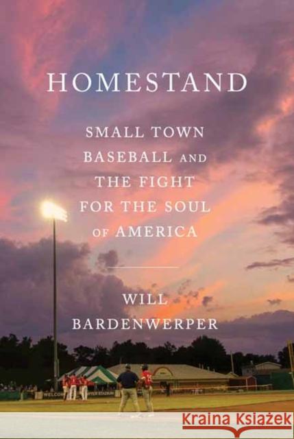 Homestand: Small Town Baseball and the Fight for the Soul of America Will Bardenwerper 9780385549653 Doubleday Books