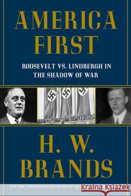 America First: Roosevelt vs. Lindbergh in the Shadow of War H. W. Brands 9780385550413 Random House USA Inc