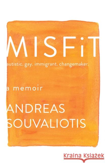 Misfit: autistic. gay. immigrant. changemaker. Andreas Souvaliotis 9780385692694 Random House Canada