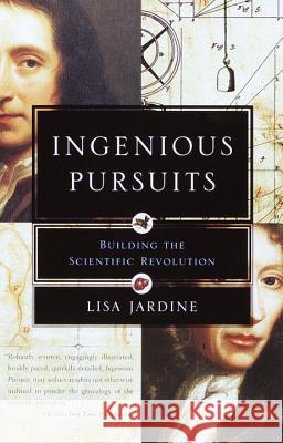 Ingenious Pursuits: Building the Scientific Revolution Lisa Jardine 9780385720014 Anchor Books