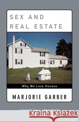 Sex and Real Estate: Why We Love Houses Marjorie B. Garber 9780385720397 Anchor Books
