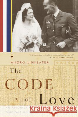 The Code of Love: An Astonishing True Tale of Secrets, Love, and War Andro Linklater 9780385720656 Anchor Books