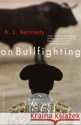 On Bullfighting A. L. Kennedy 9780385720816 Anchor Books