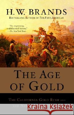The Age of Gold: The California Gold Rush and the New American Dream H. W. Brands 9780385720885 Anchor Books