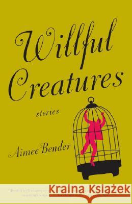 Willful Creatures Aimee Bender 9780385720977