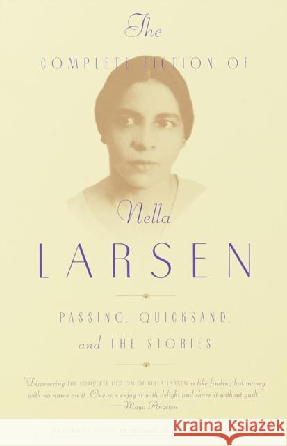 The Complete Fiction of Nella Larsen: Passing, Quicksand, and The Stories Nella Larsen 9780385721004 Random House USA Inc