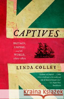 Captives: Britain, Empire, and the World, 1600-1850 Linda Colley 9780385721462