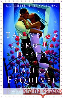 Tan Veloz Como El Deseo: Una Novela Laura Esquivel 9780385721639