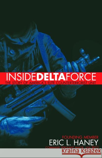 Inside Delta Force: The Story of America's Elite Counterterrorist Unit Haney, Eric 9780385732529 Delacorte Press