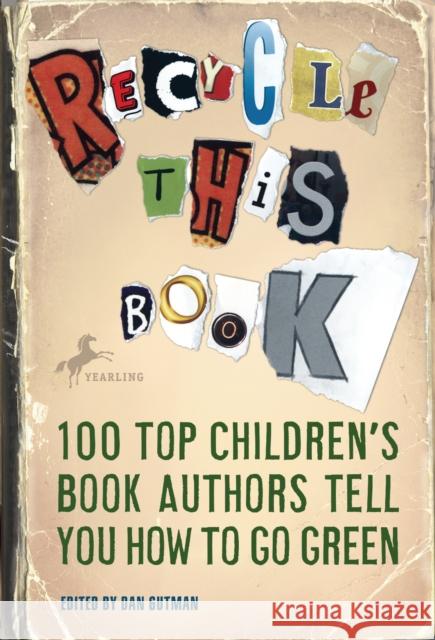 Recycle This Book: 100 Top Children's Book Authors Tell You How to Go Green Gutman, Dan 9780385737210 Yearling