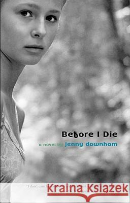 Before I Die Downham, Jenny 9780385751834 David Fickling Books