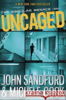 Uncaged (the Singular Menace, 1) John Cook Sandford Michele Cook 9780385753050