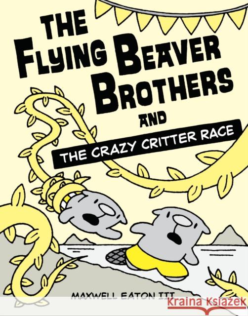 The Flying Beaver Brothers and the Crazy Critter Race Eaton, Maxwell 9780385754699 Alfred A. Knopf Books for Young Readers