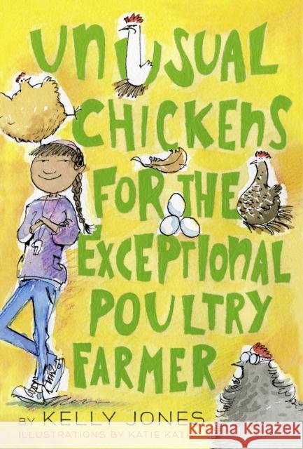 Unusual Chickens for the Exceptional Poultry Farmer Kelly Jones Katie Kath 9780385755559 Yearling Books