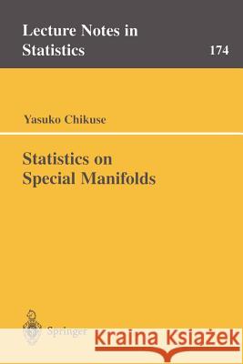 Statistics on Special Manifolds Yasuko Chikuse Y. Chikuse 9780387001609 Springer