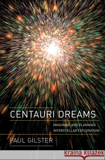 Centauri Dreams: Imagining and Planning Interstellar Exploration Gilster, Paul 9780387004365