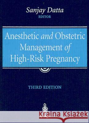 Anesthetic and Obstetric Management of High-Risk Pregnancy Donald K. Johnson Sanjay Datta Sanjay Datta 9780387004433 Springer