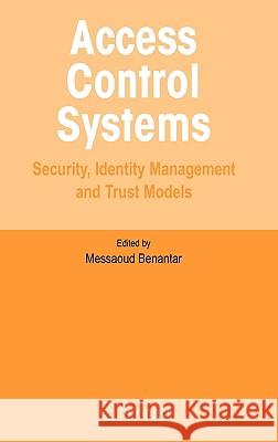 Access Control Systems: Security, Identity Management and Trust Models Benantar, Messaoud 9780387004457 Springer