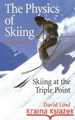 The Physics of Skiing: Skiing at the Triple Point Lind, David A. 9780387007229