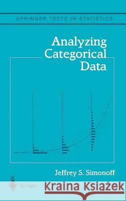 Analyzing Categorical Data Jeffrey S. Simonoff 9780387007496 Springer