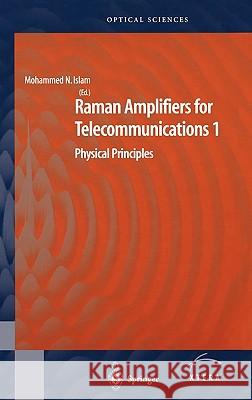 Raman Amplifiers for Telecommunications 1: Physical Principles Islam, Mohammad N. 9780387007519 Springer