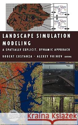 Landscape Simulation Modeling: A Spatially Explicit, Dynamic Approach Costanza, Robert 9780387008356