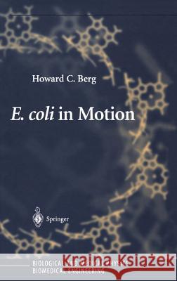 E. Coli in Motion Berg, Howard C. 9780387008882 SPRINGER-VERLAG NEW YORK INC.