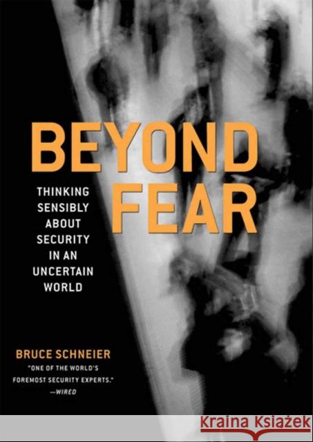Beyond Fear: Thinking Sensibly about Security in an Uncertain World Schneier, Bruce 9780387026206 Springer-Verlag New York Inc.