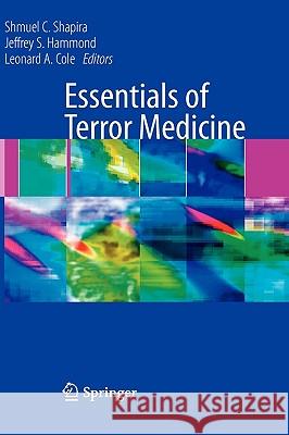 Essentials of Terror Medicine Shmuel C. Shapira Jeffrey S. Hammond Leonard A. Cole 9780387094113 Springer