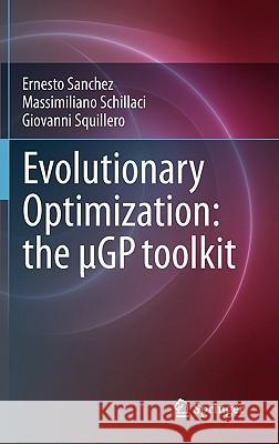 Evolutionary Optimization: the µGP toolkit Ernesto Sanchez, Massimiliano Schillaci, Giovanni Squillero 9780387094250