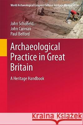 Archaeological Practice in Great Britain: A Heritage Handbook Schofield, John 9780387094526 0