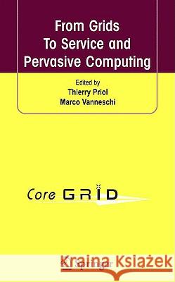 From Grids to Service and Pervasive Computing Priol, Thierry 9780387094540 Springer