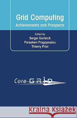 Grid Computing: Achievements and Prospects Gorlatch, Sergei 9780387094564 Springer