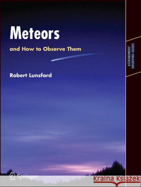 Meteors and How to Observe Them Robert Lunsford 9780387094601