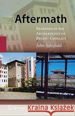 Aftermath: Readings in the Archaeology of Recent Conflict Schofield, John 9780387094649 Springer
