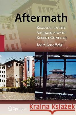 Aftermath: Readings in the Archaeology of Recent Conflict Schofield, John 9780387094656 Not Avail