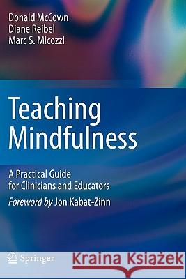 Teaching Mindfulness: A Practical Guide for Clinicians and Educators McCown, Donald 9780387094830 Springer