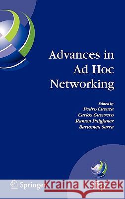 Advances in Ad Hoc Networking: Proceedings of the Seventh Annual Mediterranean Ad Hoc Networking Workshop, Palma de Mallorca, Spain, June 25-27, 2008 Cuenca, Pedro 9780387094892 Springer