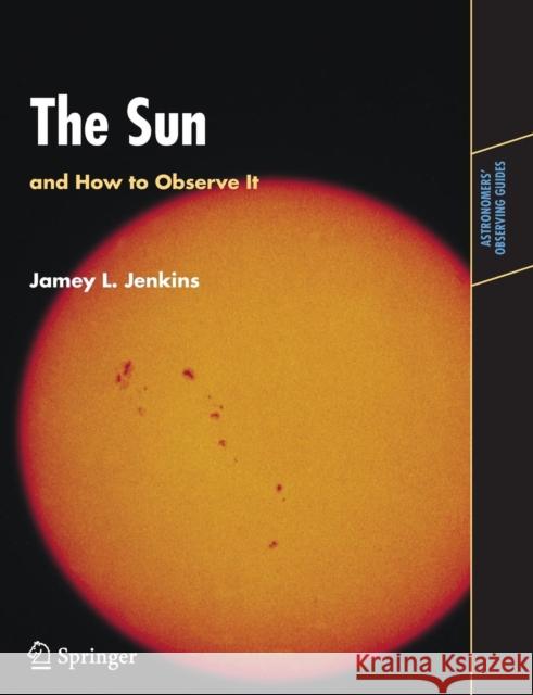 The Sun and How to Observe It Jamey Jenkins 9780387094977 0