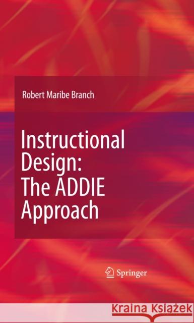 Instructional Design: The ADDIE Approach Robert Branch 9780387095059 Springer-Verlag New York Inc.