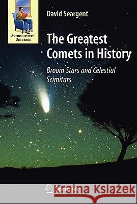 The Greatest Comets in History: Broom Stars and Celestial Scimitars Seargent, David A. J. 9780387095127 Springer