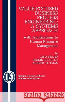 Value-Focused Business Process Engineering: A Systems Approach: With Applications to Human Resource Management Neiger, Dina 9780387095202 Springer