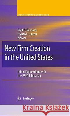 New Firm Creation in the United States: Initial Explorations with the Psed II Data Set Reynolds, Paul D. 9780387095226 Springer
