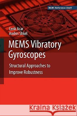 MEMS Vibratory Gyroscopes: Structural Approaches to Improve Robustness Acar, Cenk 9780387095356 SPRINGER