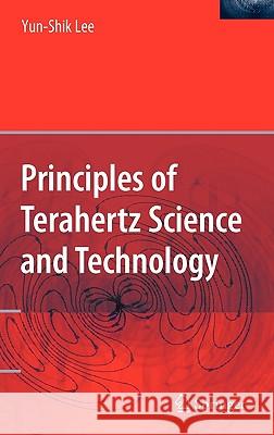 Principles of Terahertz Science and Technology Yun-Shik Lee 9780387095394