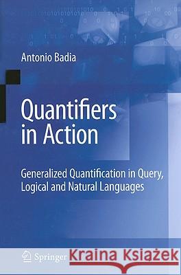 Quantifiers in Action: Generalized Quantification in Query, Logical and Natural Languages Badia, Antonio 9780387095639 Springer