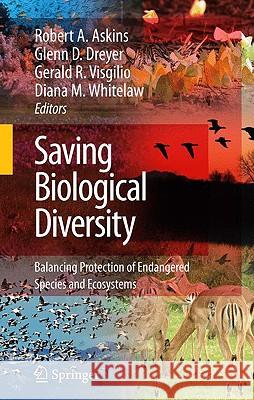 Saving Biological Diversity: Balancing Protection of Endangered Species and Ecosystems Askins, Robert A. 9780387095660